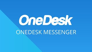 OneDesk - Getting Started: OneDesk Messenger