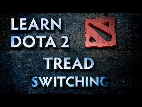 Learn Dota 2 - Tread Switching