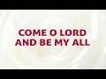 Come O Lord And Be My All Song Lyrics D67 With Joyful Lips Hymns Divine Hymns
