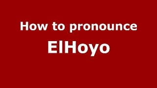 How to pronounce Elhoyo