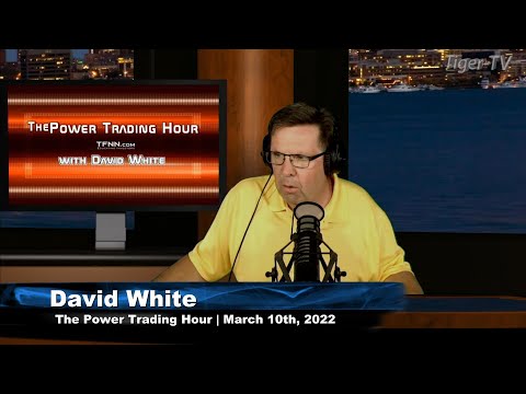 March 10th, Power Trading Hour with David White on TFNN - 2022