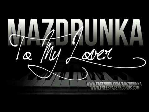 Mazdrunka - To My Lover