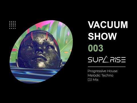 Suparise - Vacuum Show Weekly Podcast 003 [Progressive House/ Melodic Techno DJ Mix]