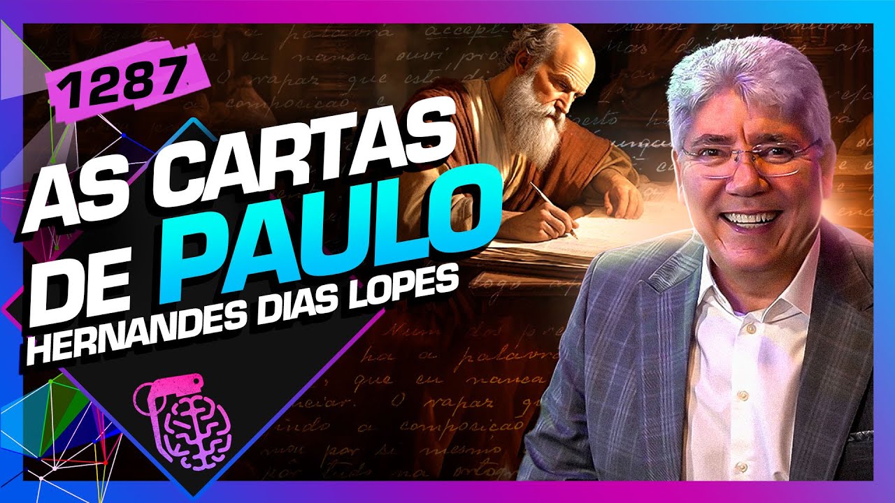 AS CARTAS DE PAULO: PASTOR HERNANDES DIAS LOPES - Inteligência Ltda. Podcast #1287