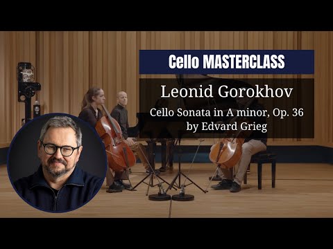 CELLO masterclass by Leonid Gorokhov | Cello Sonata in A minor, Op. 36 by Edvard Grieg
