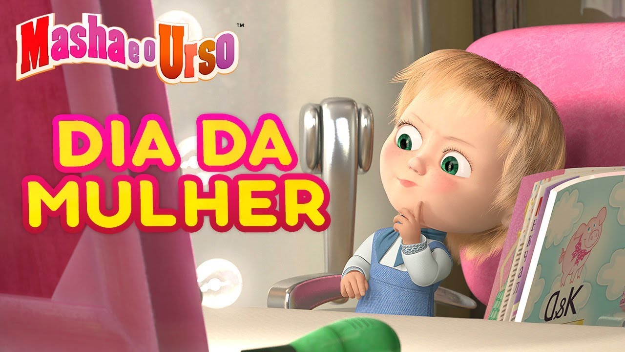 Masha e o Urso - 💐 Dia da Mulher 👸