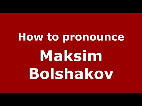 How to pronounce Maksim Bolshakov (Russian/Russia)  - PronounceNames.com