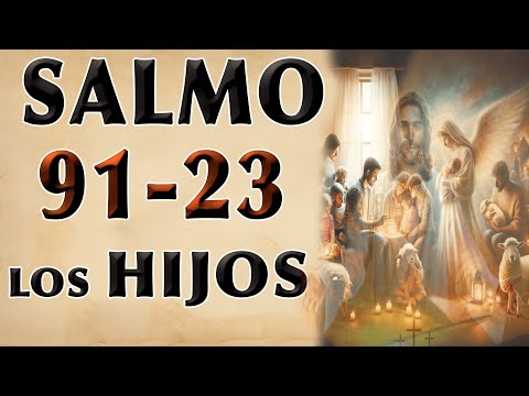 SALMO 91 Y SALMO 23 POR LOS HIJOS Y FAMILIA