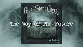 Black Stone Cherry "The Way Of The Future" (Official Audio)