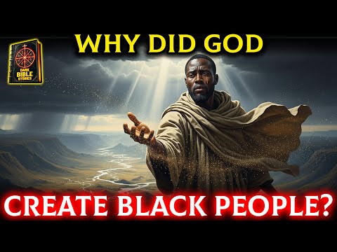 Why Did God Create Black People? – The Bible’s Hidden Truth