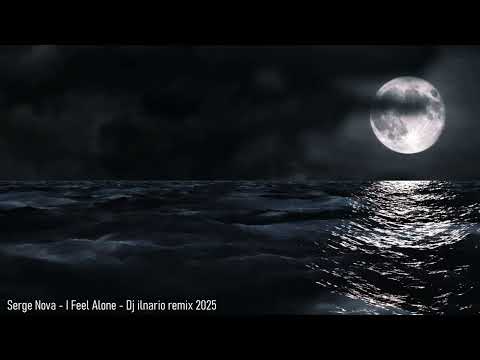 Serge Nova - I Feel Alone - Dj ilnario remix 2025