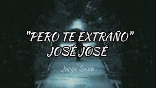 Pero te extraño - José José (letra)
