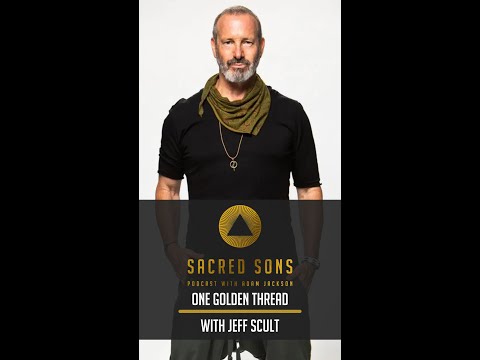One Golden Thread with Jeff Scult | Sacred Sons Podcast