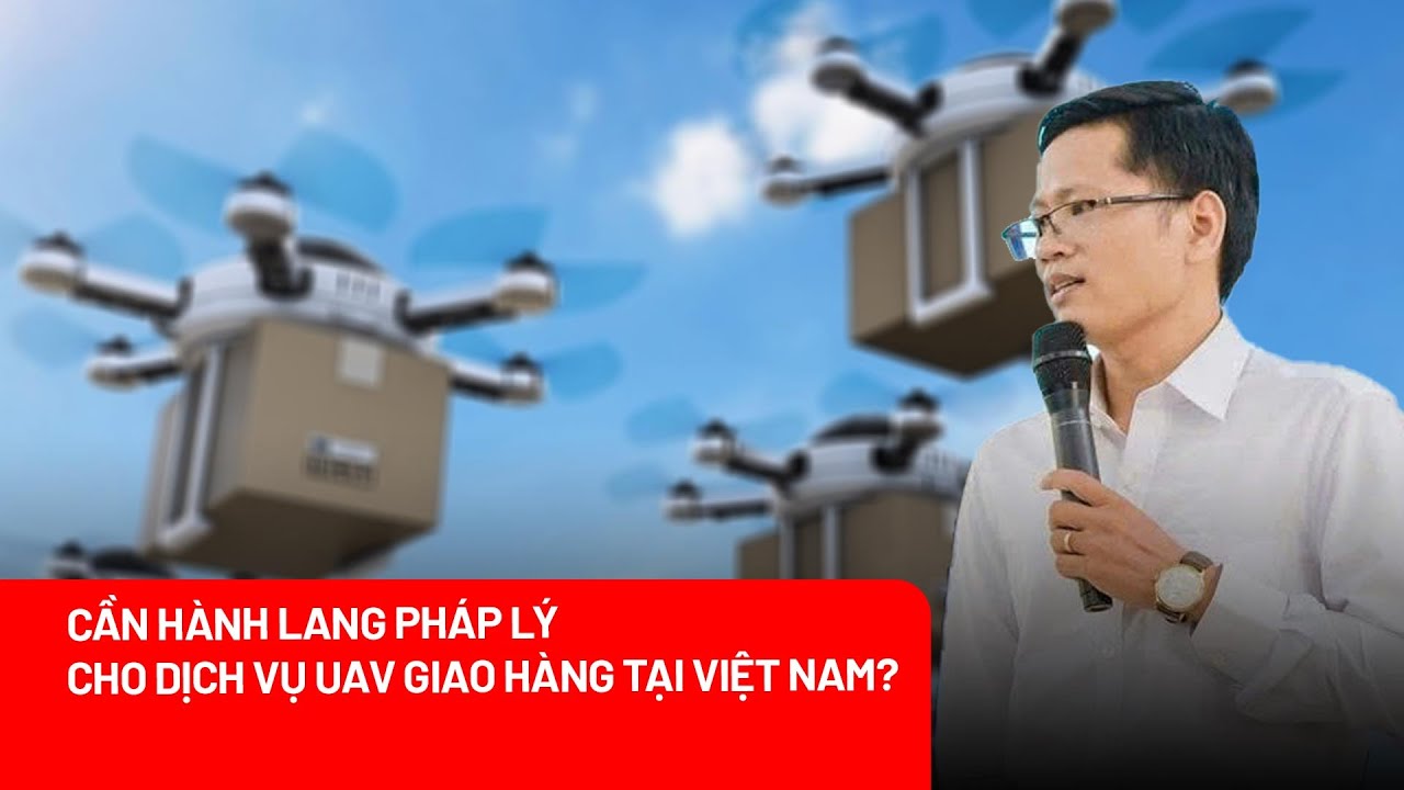 Xây dựng hàng lang pháp lý cho UAV làm shipper tại Việt Nam: Quá sớm hay đã chậm?