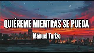 Quiéreme Mientras Se Pueda - Manuel Turizo (Lyrics/Letra)