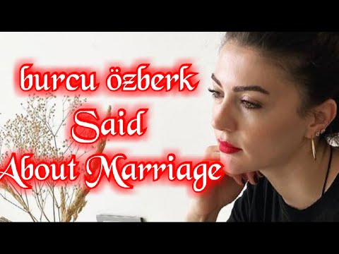 Burcu Özberk Said About Marriage
