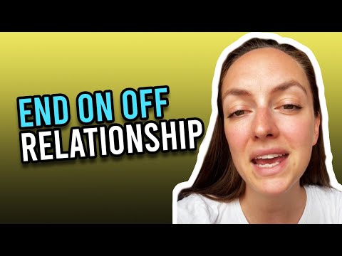 How To End An On Again Off Again Relationship
