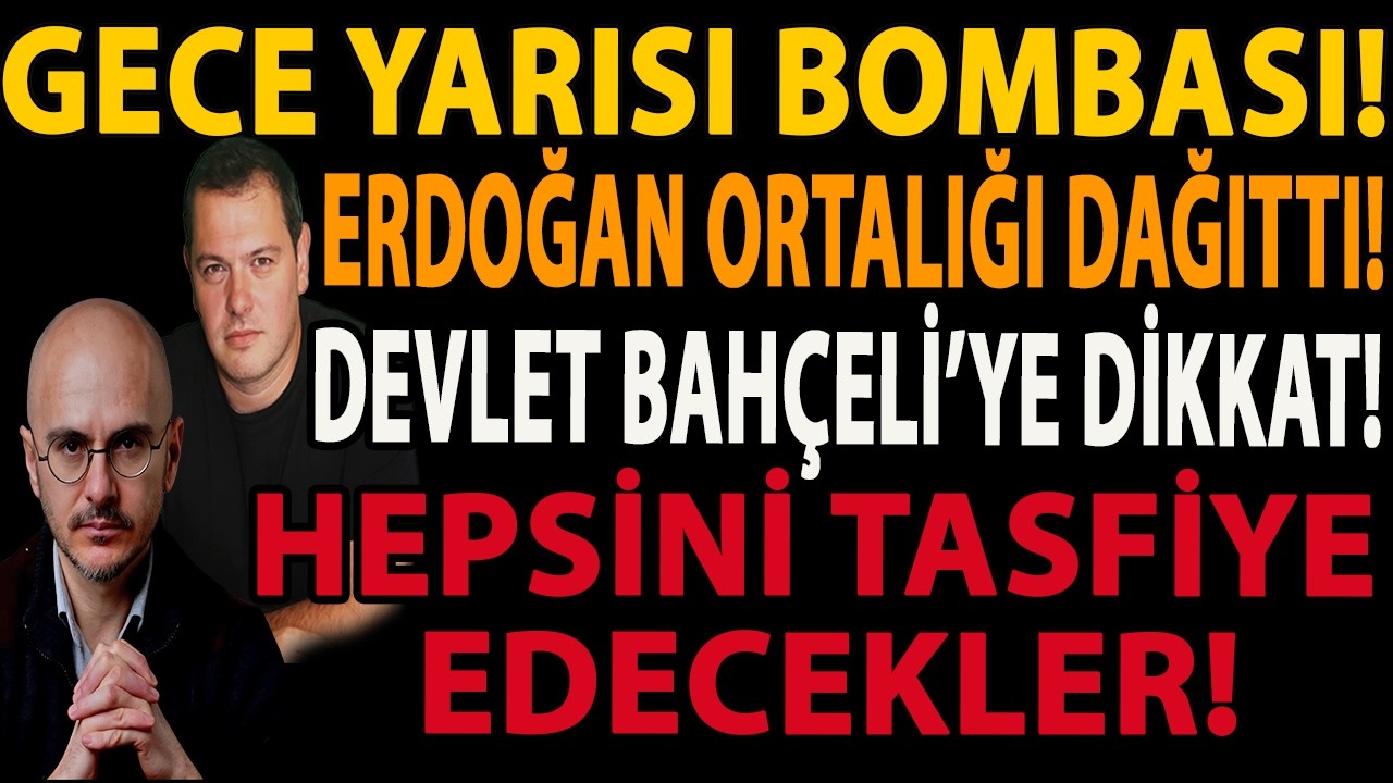GECE YARISI BOMBASI! ERDOĞAN ORTALIĞI DAĞITTI! DEVLET BAHÇELİ’YE DİKKAT! HEPSİNİ TASFİYE EDECEKLER!