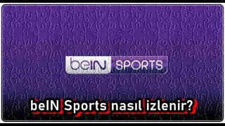 beIN Sports Nasıl İzlenir?