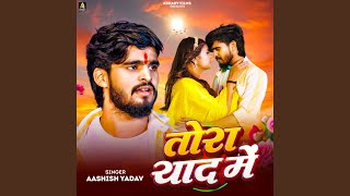 Tora Yaad Me (Full Audio) by Aashish Yadav