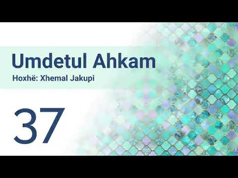 37 Umdetul Ahkam - Hoxhë Xhemal Jakupi