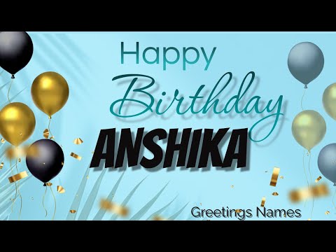 ANSHIKA Birthday Song – Happy Birthday Anshika
