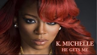 K.Michelle - He Gets Me