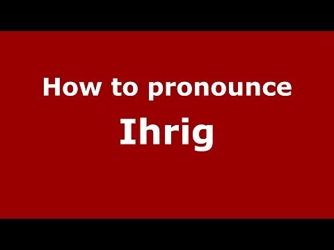 How to Pronounce Ihrig - PronounceNames.com