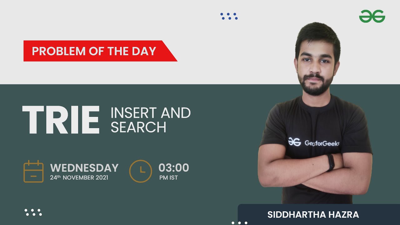 Trie | Insert and Search | Problem of the Day 23/11/21 | Siddharth Hazra | GeeksforGeeks Practice
