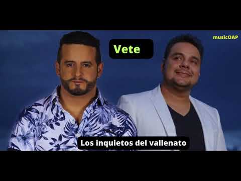 Vete - Los inquietos del vallenato : )