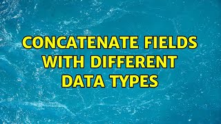 Concatenate fields with different data types 