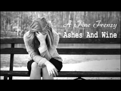 A Fine Frenzy - Ashes And Wine (Lyrics in Description)