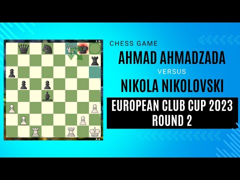Chess Game | Ahmad Ahmadzada vs Nikola Nikolovski | European Club Cup 2023