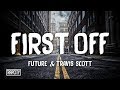 Future - First Off ft. Travis Scott (Lyrics) Future - First Off ft. Travis Scott (Lyrics)