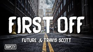 Future - First Off ft. Travis Scott (Lyrics)
