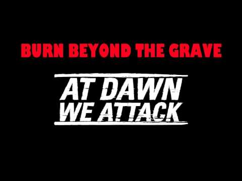 Burn Beyond The Grave - ADWA (At Dawn We Attack)