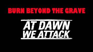 Burn Beyond The Grave - ADWA (At Dawn We Attack)