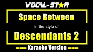 Space Between Karaoke | Descendants 2 Karaoke Version