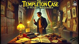 The Templeton Case 🕵️‍♂️🔍 | A Mystery Unraveled! by Victor L. Whitechurch
