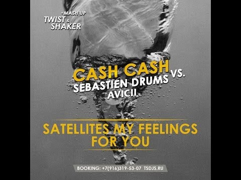 Cash Cash vs. Sebastien Drums & Avicii - Satellites My Feelings For You (Twist & Shaker Mashup)
