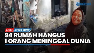 LIVE: Pasca Kebakakaran di Tambora, 94 Rumah Hangus dan 1 Orang Meninggal Dunia