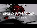 Main Ja Raha Hu Dur Tum Awaz Degi Kya L Arijit Singh L New Hindi Song L