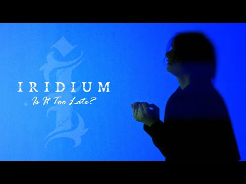 IRIDIUM - IS IT TOO LATE? (2025) [Official Music Video]