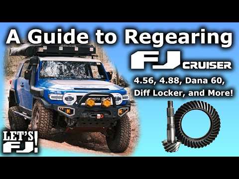 Regearing the Toyota FJ Cruiser - 4.56 and 4.88 Gears Explained - A Complete Guide