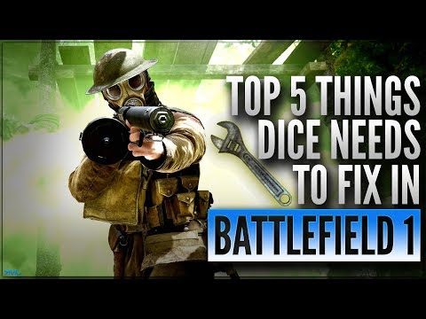 TOP 5 THINGS DICE NEEDS TO FIX IN BF1 - Battlefield 1