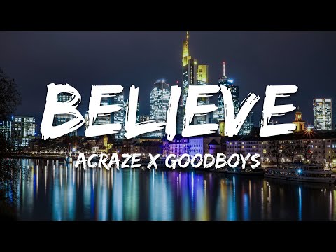 ACRAZE feat. Goodboys - Believe (Lyrics)