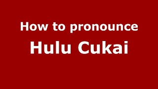 How to pronounce Hulu Cukai