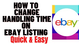 HOW TO CHANGE HANDLING TIME ON EBAY LISTING