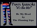 The Flaming Lips - Be My Head [karaoke]