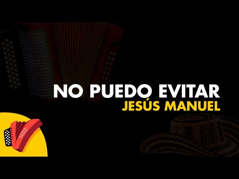 No Puedo Evitar, Jesús Manuel, Video Letra - Sentir Vallenato